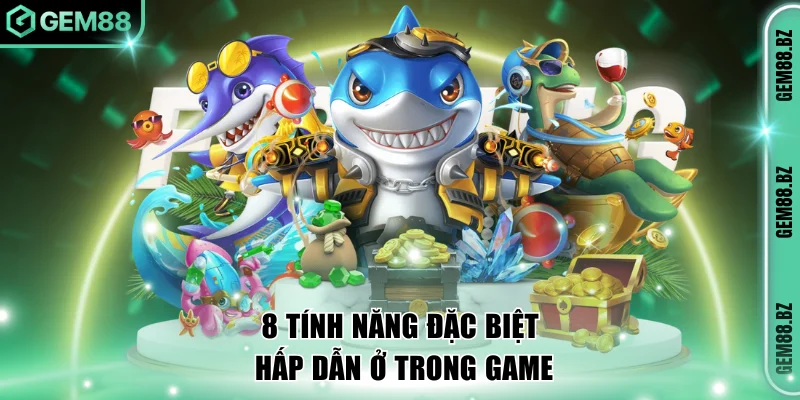 8 tính năng đặc biệt hấp dẫn ở trong game 
