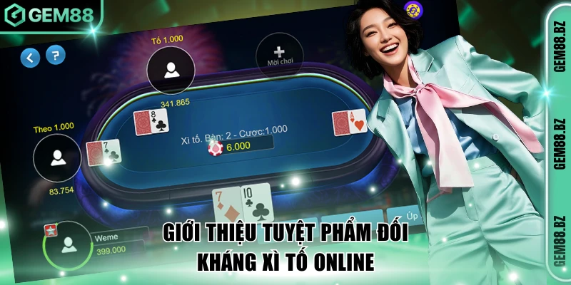 Giới thiệu tuyệt phẩm đối kháng xì tố online
