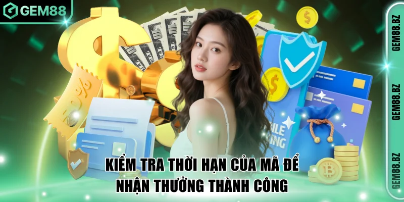 Kiểm tra thời hạn của mã để nhận thưởng thành công