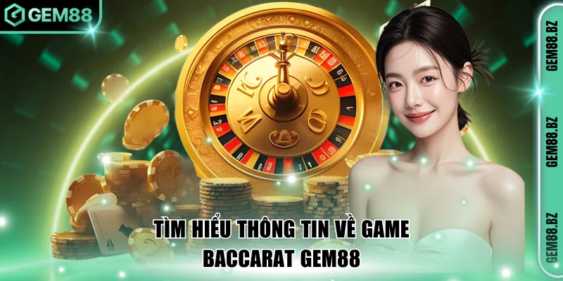 Tìm hiểu thông tin về game Baccarat GEM88